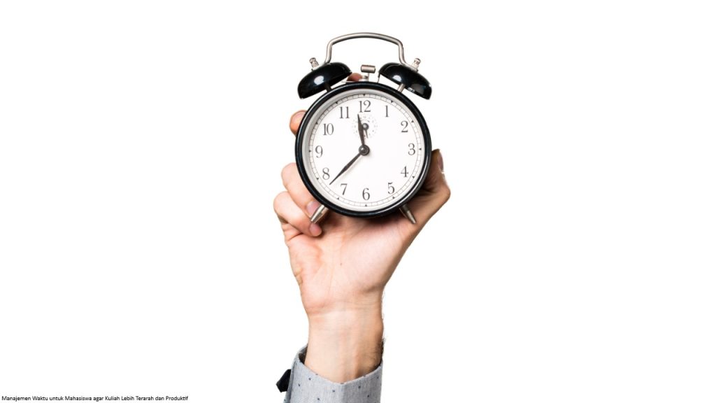 Manajemen Waktu untuk Mahasiswa agar Kuliah Lebih Terarah dan Produktif